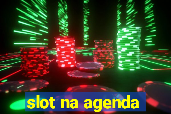 slot na agenda