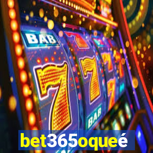 bet365oqueé