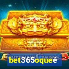 bet365oqueé