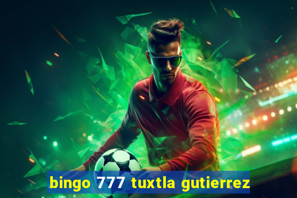 bingo 777 tuxtla gutierrez