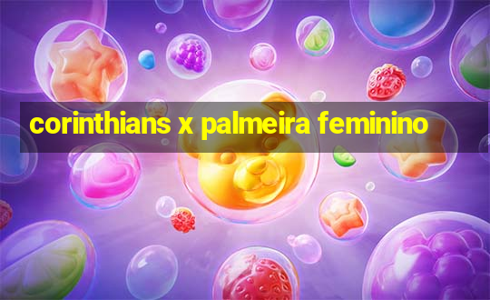 corinthians x palmeira feminino