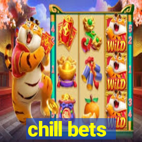 chill bets