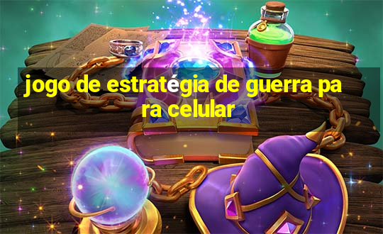 jogo de estratégia de guerra para celular