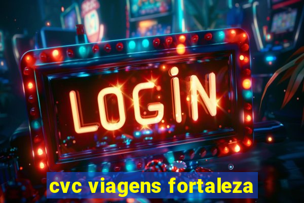 cvc viagens fortaleza