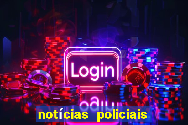 notícias policiais do jornal vs