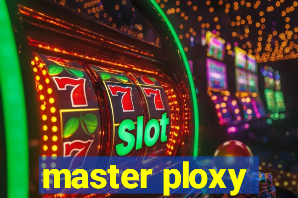 master ploxy