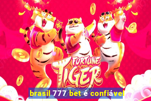 brasil 777 bet é confiável