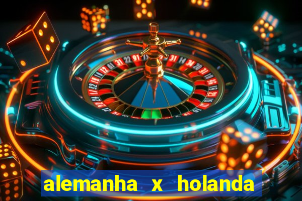 alemanha x holanda onde assistir