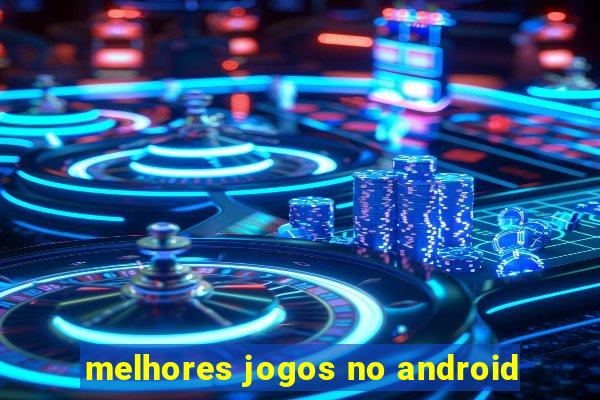 melhores jogos no android