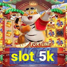 slot 5k