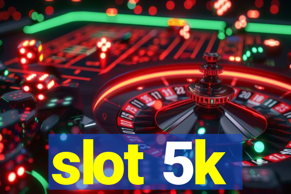 slot 5k