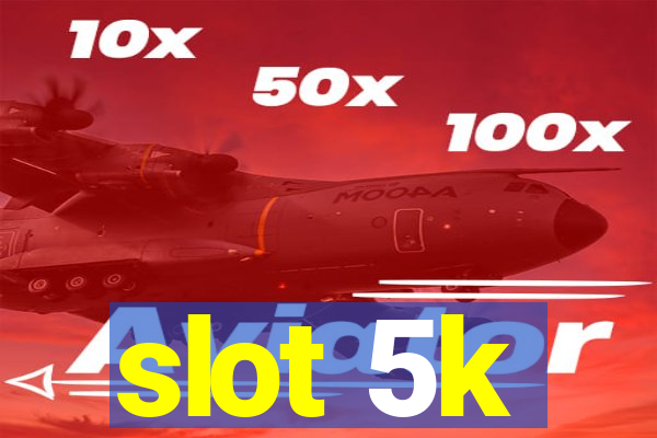 slot 5k