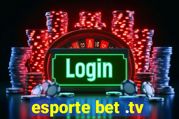 esporte bet .tv