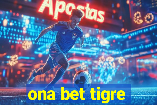 ona bet tigre