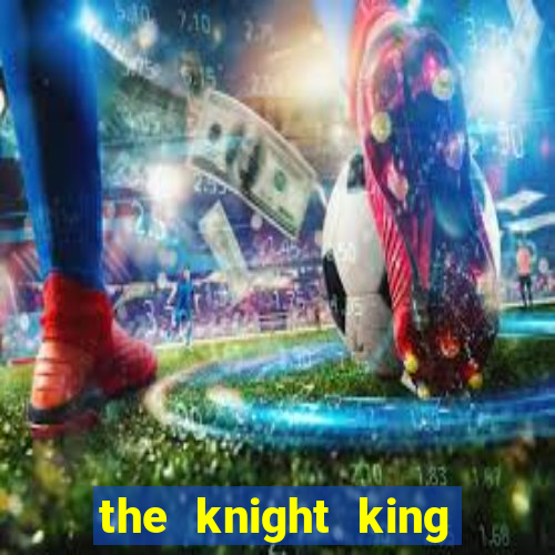 the knight king who returned with a god wiki