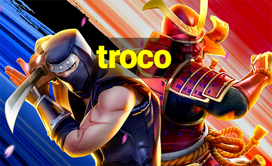 troco