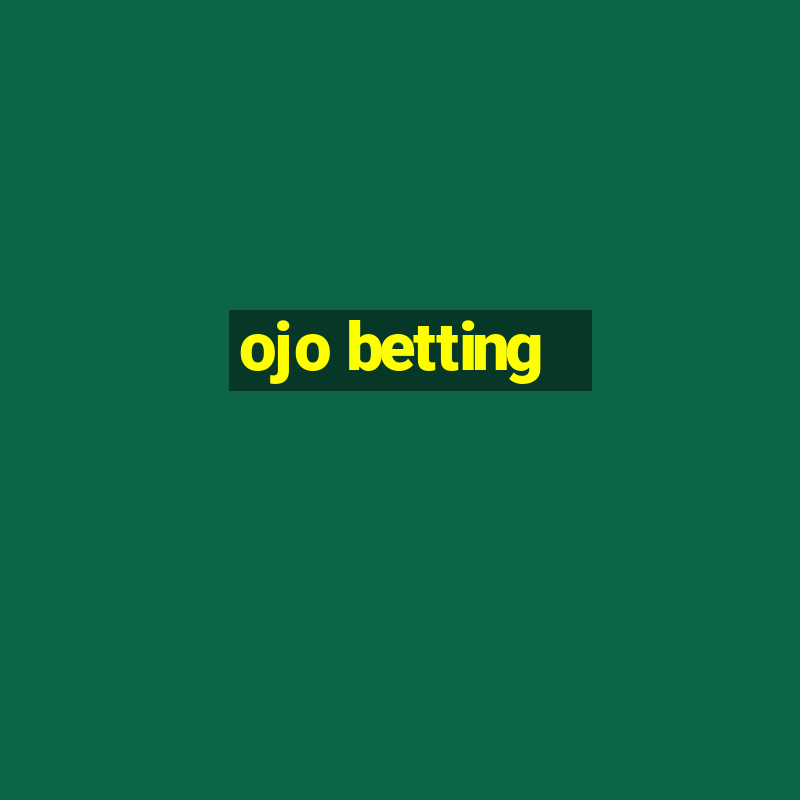 ojo betting