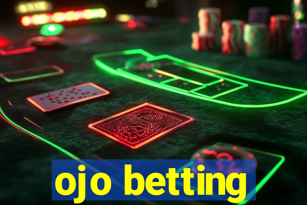 ojo betting