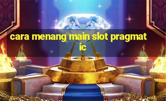 cara menang main slot pragmatic