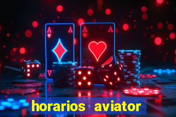 horarios aviator estrela bet