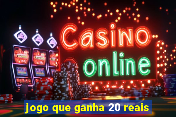 jogo que ganha 20 reais