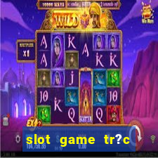 slot game tr?c tuy?n 868h