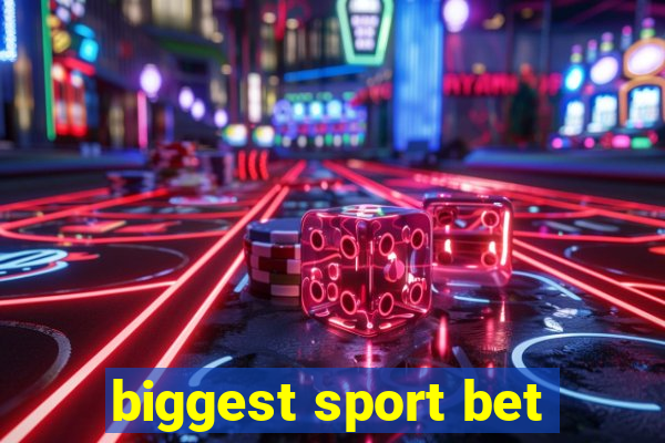 biggest sport bet