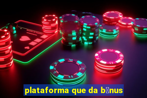 plataforma que da b么nus