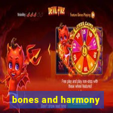 bones and harmony