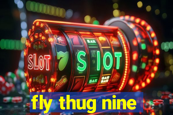 fly thug nine