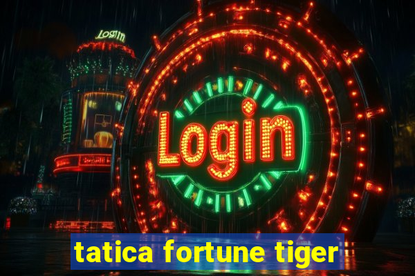 tatica fortune tiger