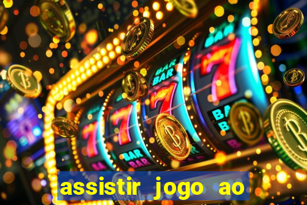 assistir jogo ao vivo internet