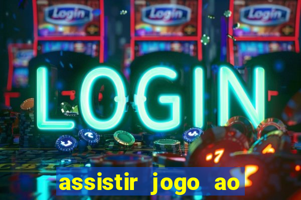 assistir jogo ao vivo internet