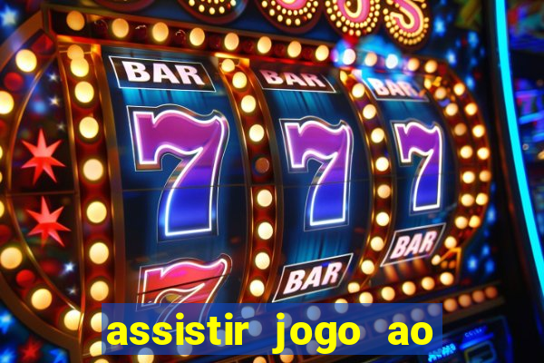 assistir jogo ao vivo internet