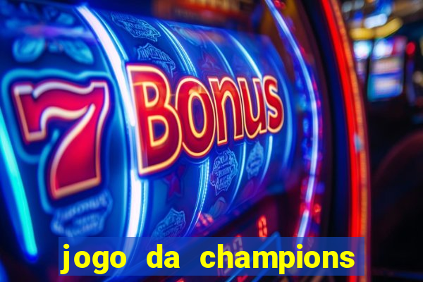 jogo da champions vai passar onde