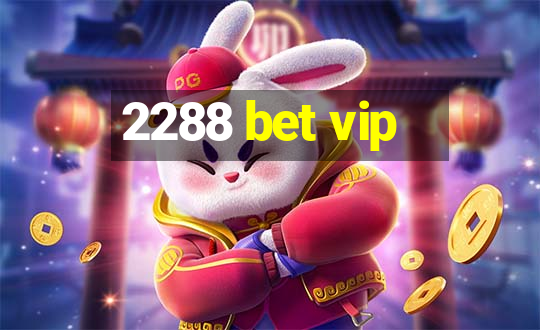 2288 bet vip