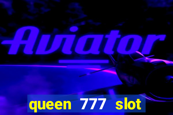 queen 777 slot login register