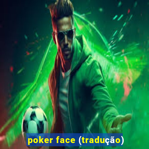 poker face (tradução)