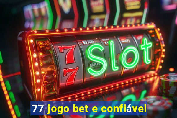 77 jogo bet e confiável