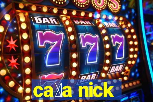 ca莽a nick