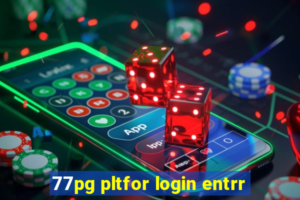 77pg pltfor login entrr