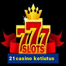 21 casino kotiutus