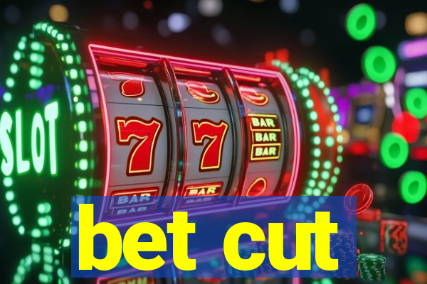 bet cut