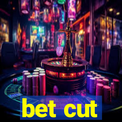 bet cut