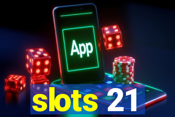 slots 21