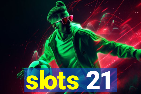 slots 21