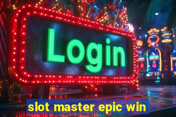 slot master epic win