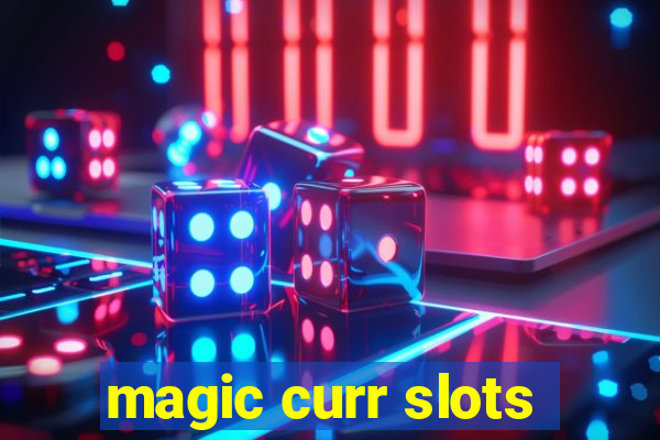 magic curr slots