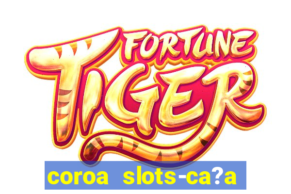 coroa slots-ca?a níqueis 777