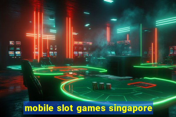 mobile slot games singapore